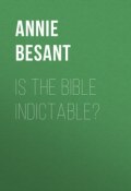 Is the Bible Indictable? (Annie Besant)