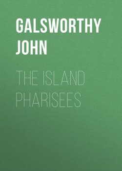 Книга "The Island Pharisees" – Джон Голсуорси, John Galsworthy