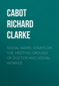Social Work; Essays on the Meeting Ground of Doctor and Social Worker (Richard Cabot)