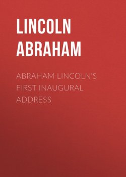 Книга "Abraham Lincoln's First Inaugural Address" – Abraham Lincoln