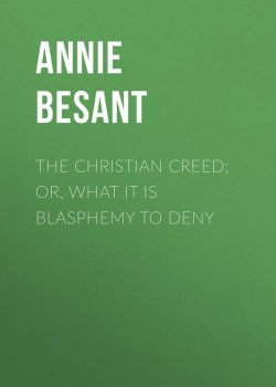 Книга "The Christian Creed; or, What it is Blasphemy to Deny" – Annie Besant