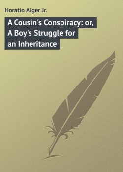 Книга "A Cousin's Conspiracy: or, A Boy's Struggle for an Inheritance" – Horatio Alger