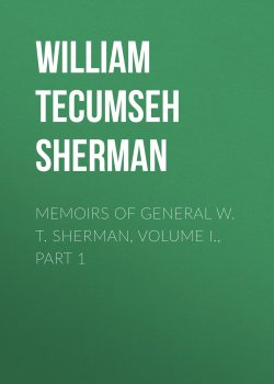Книга "Memoirs of General W. T. Sherman, Volume I., Part 1" – William Tecumseh Sherman