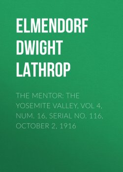 Книга "The Mentor: The Yosemite Valley, Vol 4, Num. 16, Serial No. 116, October 2, 1916" – Dwight Elmendorf