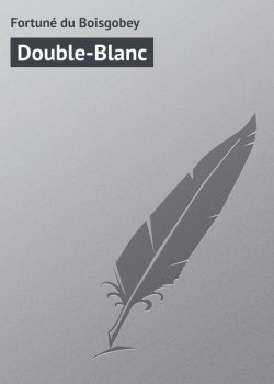 Книга "Double-Blanc" – Fortuné Du Boisgobey, Fortuné du