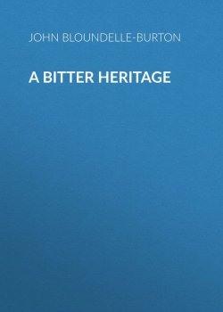 Книга "A Bitter Heritage" – John Bloundelle-Burton