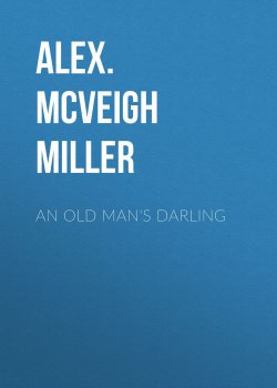 Книга "An Old Man's Darling" – Alex. McVeigh Miller