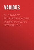 Blackwood's Edinburgh Magazine, Volume 59, No. 364, February 1846 (Various)