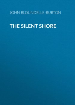 Книга "The Silent Shore" – John Bloundelle-Burton