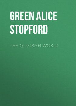 Книга "The Old Irish World" – Alice Green