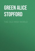 The Old Irish World (Alice Green)