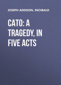 Книга "Cato: A Tragedy, in Five Acts" – Джозеф Аддисон