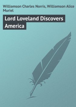Книга "Lord Loveland Discovers America" – Charles Williamson, Alice Williamson