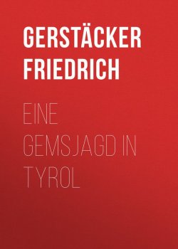 Книга "Eine Gemsjagd in Tyrol" – Friedrich Gerstäcker