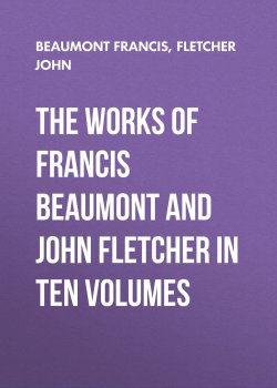 Книга "The Works of Francis Beaumont and John Fletcher in Ten Volumes" – Francis Beaumont, John Fletcher