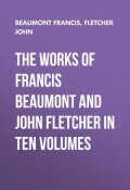 The Works of Francis Beaumont and John Fletcher in Ten Volumes (John Fletcher, Francis Beaumont)