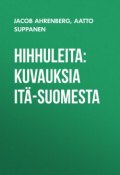 Hihhuleita: Kuvauksia Itä-Suomesta (Jacob Ahrenberg, Aatto Suppanen)