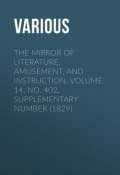 The Mirror of Literature, Amusement, and Instruction. Volume 14, No. 402, Supplementary Number (1829) (Various)