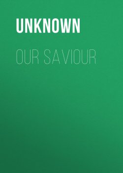 Книга "Our Saviour" – Unknown Unknown