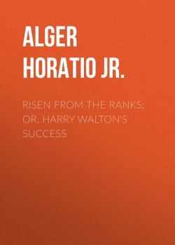 Книга "Risen from the Ranks; Or, Harry Walton's Success" – Horatio Alger