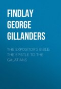 The Expositor's Bible: The Epistle to the Galatians (George Findlay)