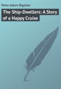 The Ship-Dwellers: A Story of a Happy Cruise (Albert Paine)