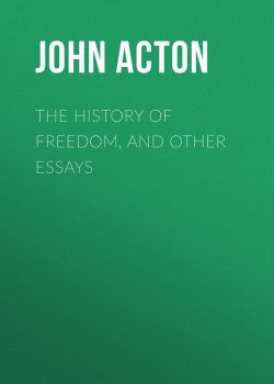 Книга "The History of Freedom, and Other Essays" – John Acton