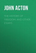 The History of Freedom, and Other Essays (John Acton)