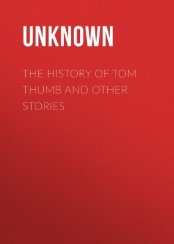 Книга "The History of Tom Thumb and Other Stories" – Unknown Unknown