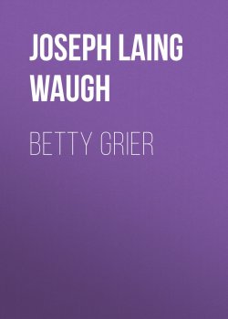 Книга "Betty Grier" – Joseph Laing Waugh