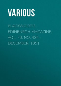 Книга "Blackwood's Edinburgh Magazine, Vol. 70, No. 434, December, 1851" – Various