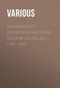 Blackwood's Edinburgh Magazine, Volume 65, No. 403, May, 1849 (Various)