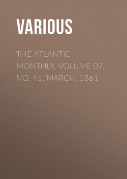 Книга "The Atlantic Monthly, Volume 07, No. 41, March, 1861" – Various