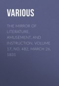 The Mirror of Literature, Amusement, and Instruction. Volume 17, No. 482, March 26, 1831 (Various)