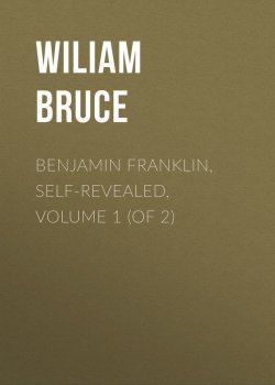 Книга "Benjamin Franklin, Self-Revealed, Volume 1 (of 2)" – Wiliam Bruce