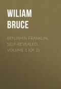 Benjamin Franklin, Self-Revealed, Volume 1 (of 2) (Wiliam Bruce)