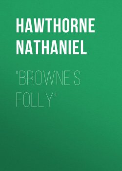 Книга ""Browne's Folly"" – Натаниель Готорн, Nathaniel  Hawthorne