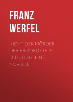 Книга "Nicht der Mörder, der Ermordete ist schuldig: Eine Novelle" – Franz Werfel