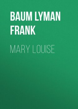 Книга "Mary Louise" – Лаймен Фрэнк Баум, Лаймен Фрэнк Баум
