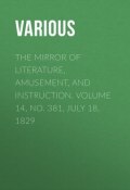 The Mirror of Literature, Amusement, and Instruction. Volume 14, No. 381, July 18, 1829 (Various)
