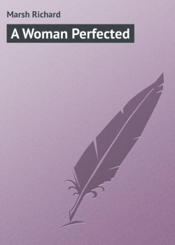 Книга "A Woman Perfected" – Richard Marsh