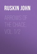 Arrows of the Chace, vol. 1/2 (John Ruskin)