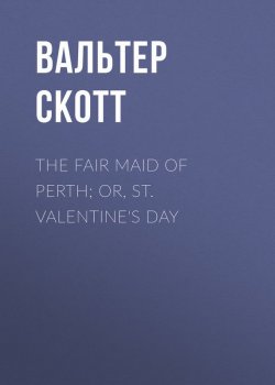 Книга "The Fair Maid of Perth; Or, St. Valentine's Day" – Вальтер Скотт