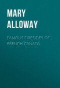 Famous Firesides of French Canada (Mary Alloway)