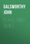 Plays : First Series (Джон Голсуорси, John Galsworthy)
