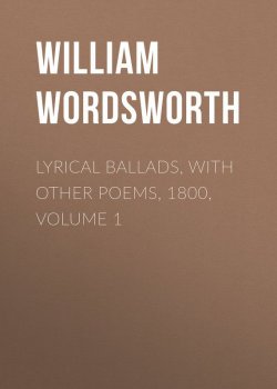 Книга "Lyrical Ballads, with Other Poems, 1800, Volume 1" – William Wordsworth