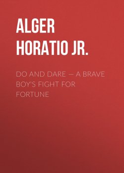 Книга "Do and Dare — a Brave Boy's Fight for Fortune" – Horatio Alger
