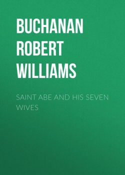 Книга "Saint Abe and His Seven Wives" – Robert Buchanan