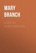 A Visit to Newfoundland (Mary Branch)