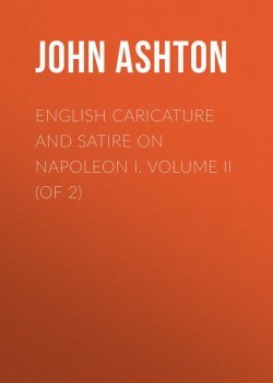 Книга "English Caricature and Satire on Napoleon I.  Volume II (of 2)" – John Ashton